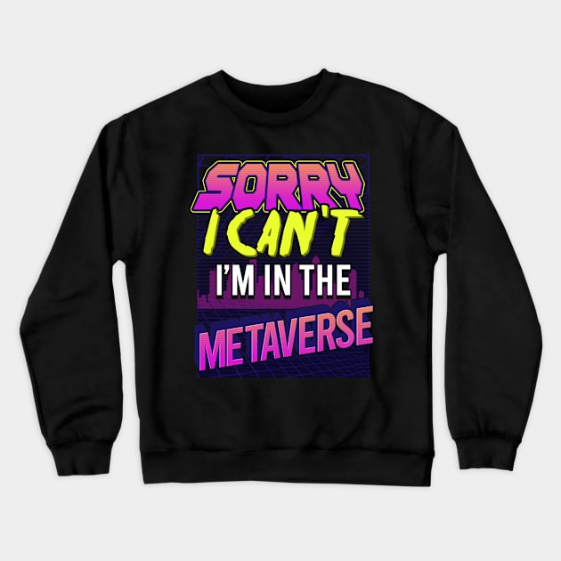 Sorry I Can't I'm In The Metaverse Crewneck Sweatshirt by E